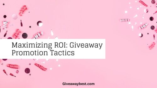 Maximizing ROI: Giveaway Promotion Tactics